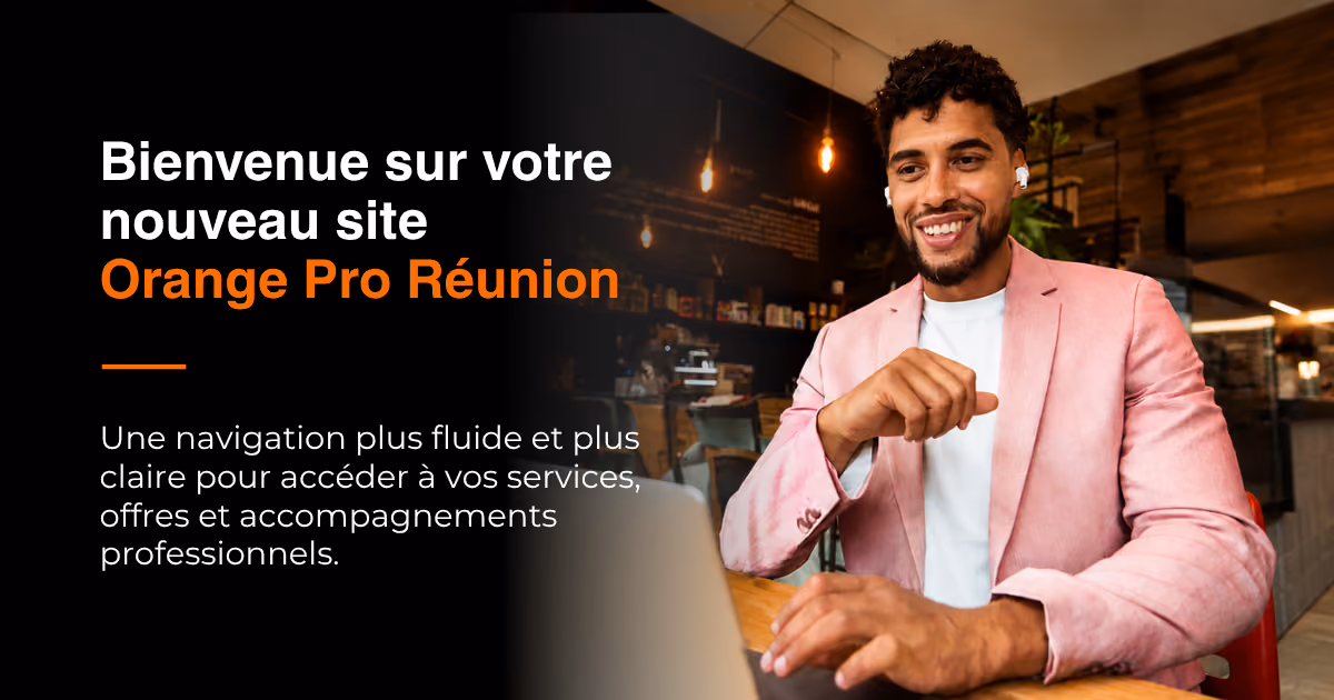 Bienvenue sur votre nouveau site Orange Pro Réunion